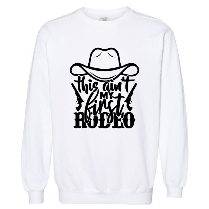 This Aint My First Rodeo Garment-Dyed Sweatshirt