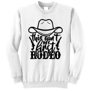 This Aint My First Rodeo Sweatshirt