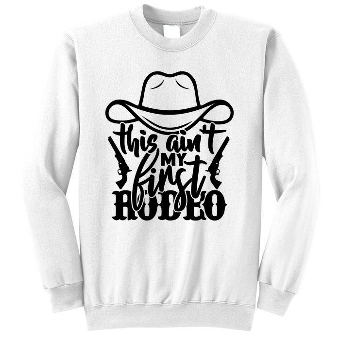 This Aint My First Rodeo Sweatshirt