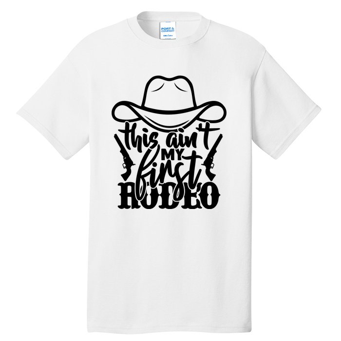 This Aint My First Rodeo Tall T-Shirt