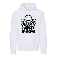 This Aint My First Rodeo Premium Hoodie