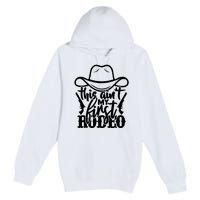 This Aint My First Rodeo Premium Pullover Hoodie