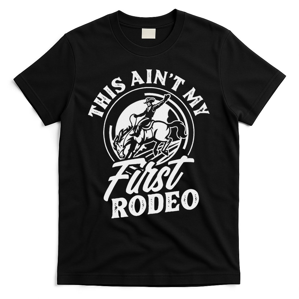 This Ain't My First Rodeo Funny Cowboy Rodeo Bull Rider T-Shirt