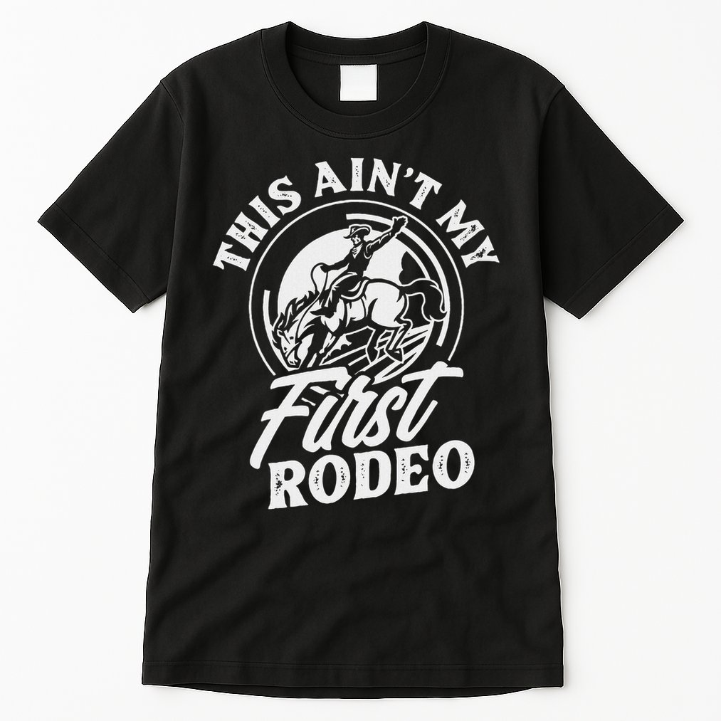 This Ain't My First Rodeo Funny Cowboy Rodeo Bull Rider Tall T-Shirt