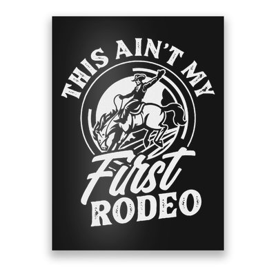 This Ain't My First Rodeo Funny Cowboy Rodeo Bull Rider Poster