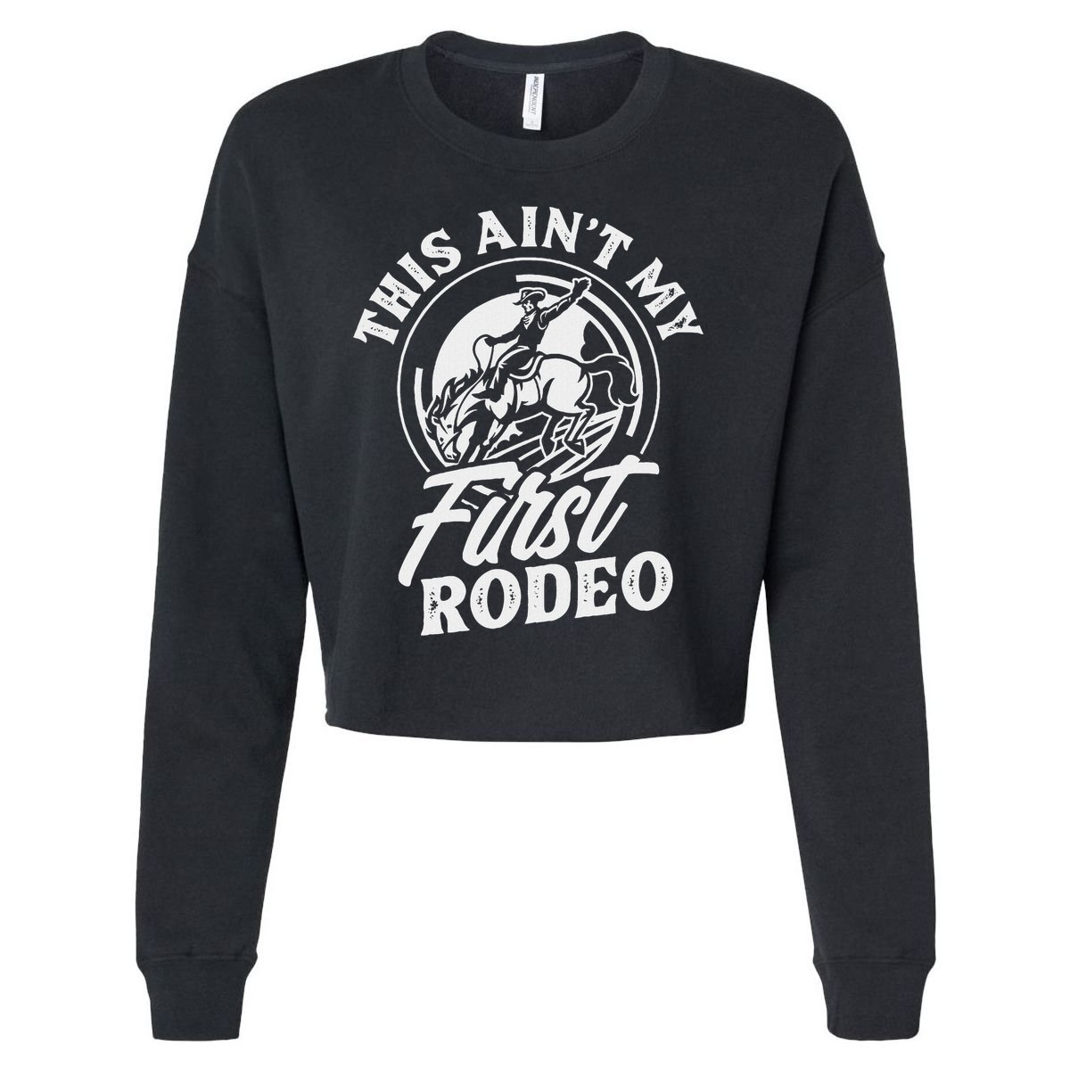 This Ain't My First Rodeo Funny Cowboy Rodeo Bull Rider Cropped Pullover Crew