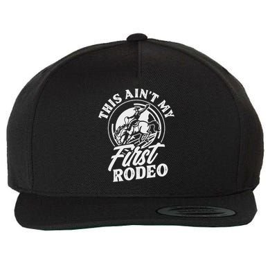 This Ain't My First Rodeo Funny Cowboy Rodeo Bull Rider Wool Snapback Cap