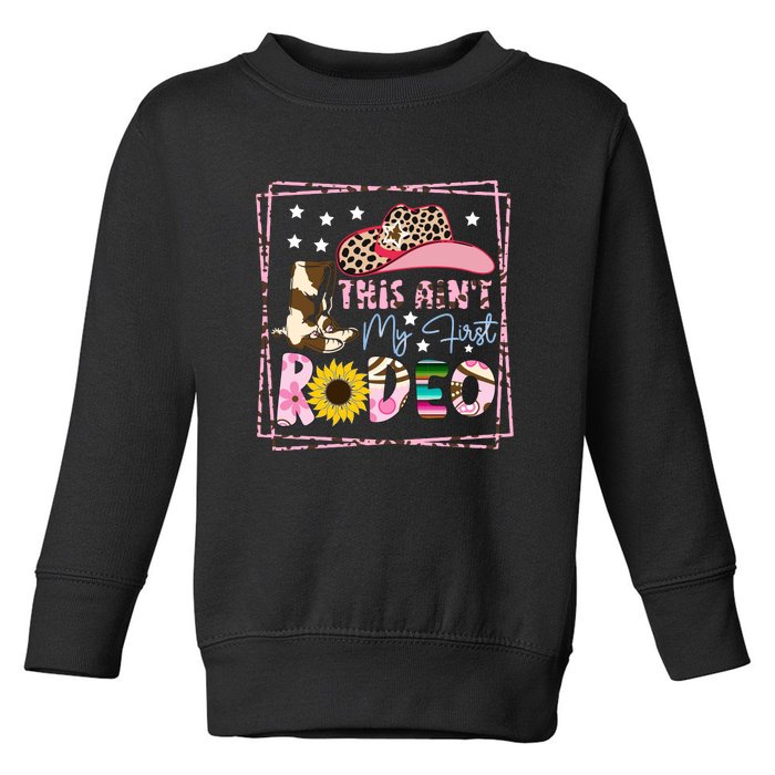 This Aint My First Rodeo Cowgirl Hat Pink Toddler Sweatshirt