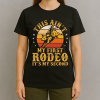 This AinT My First Rodeo ItS My Second Bull Riding Art T-Shirt