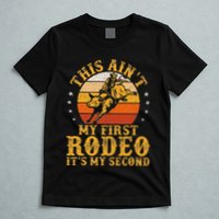 This AinT My First Rodeo ItS My Second Bull Riding Art T-Shirt