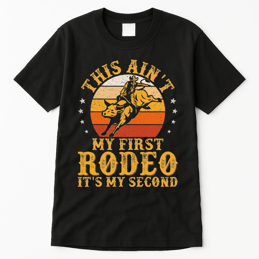 This AinT My First Rodeo ItS My Second Bull Riding Art Tall T-Shirt