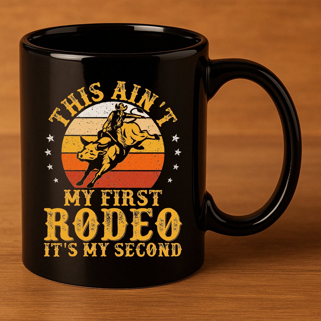 This AinT My First Rodeo ItS My Second Bull Riding Art 11oz C Handle Ceramic Mug