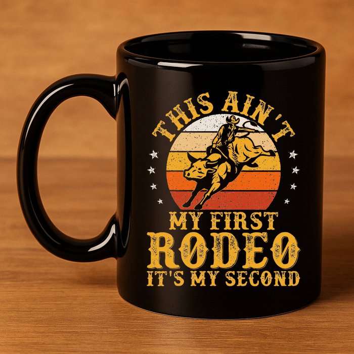 This AinT My First Rodeo ItS My Second Bull Riding Art 11oz C Handle Ceramic Mug