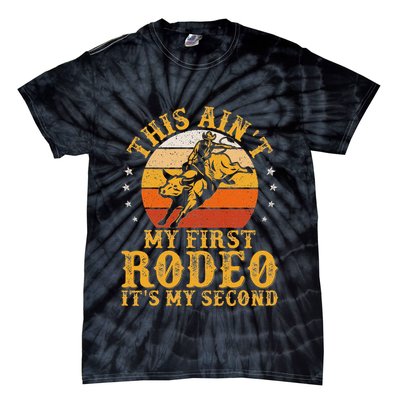 This AinT My First Rodeo ItS My Second Bull Riding Art Tie-Dye T-Shirt