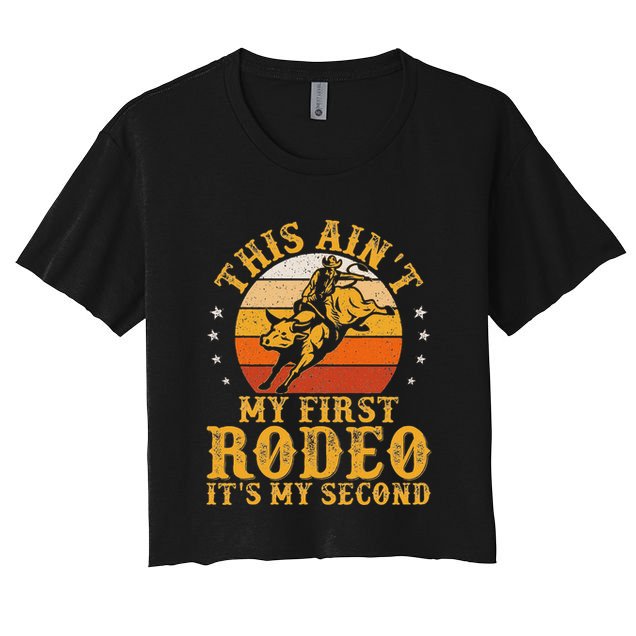 This AinT My First Rodeo ItS My Second Bull Riding Art Crop Top