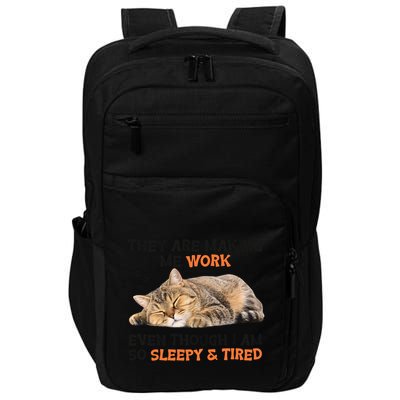 The Are Making Me Work Even Though I Am So Sleepy And Tired Cute Cat Impact Tech Backpack