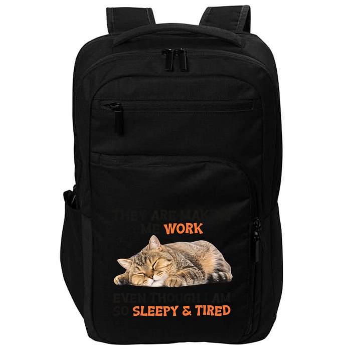 The Are Making Me Work Even Though I Am So Sleepy And Tired Cute Cat Impact Tech Backpack