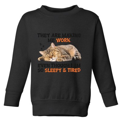 The Are Making Me Work Even Though I Am So Sleepy And Tired Cute Cat Toddler Sweatshirt