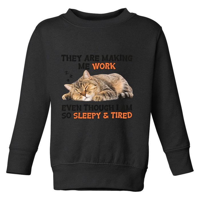 The Are Making Me Work Even Though I Am So Sleepy And Tired Cute Cat Toddler Sweatshirt
