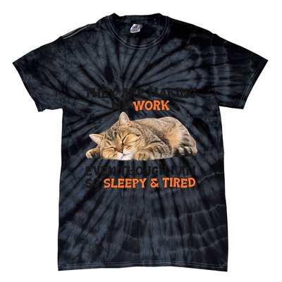 The Are Making Me Work Even Though I Am So Sleepy And Tired Cute Cat Tie-Dye T-Shirt