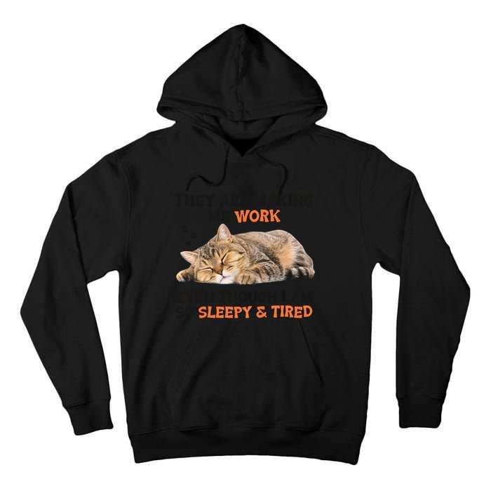 The Are Making Me Work Even Though I Am So Sleepy And Tired Cute Cat Tall Hoodie
