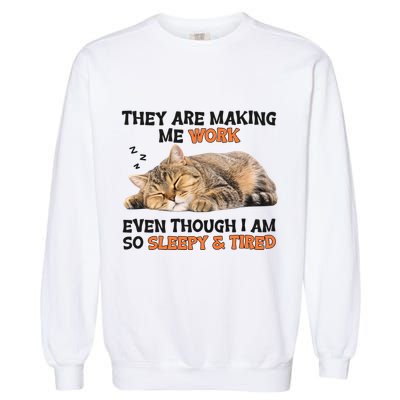 The Are Making Me Work Even Though I Am So Sleepy And Tired Cute Cat Garment-Dyed Sweatshirt
