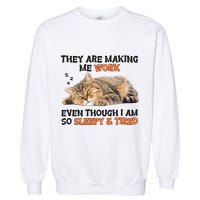 The Are Making Me Work Even Though I Am So Sleepy And Tired Cute Cat Garment-Dyed Sweatshirt