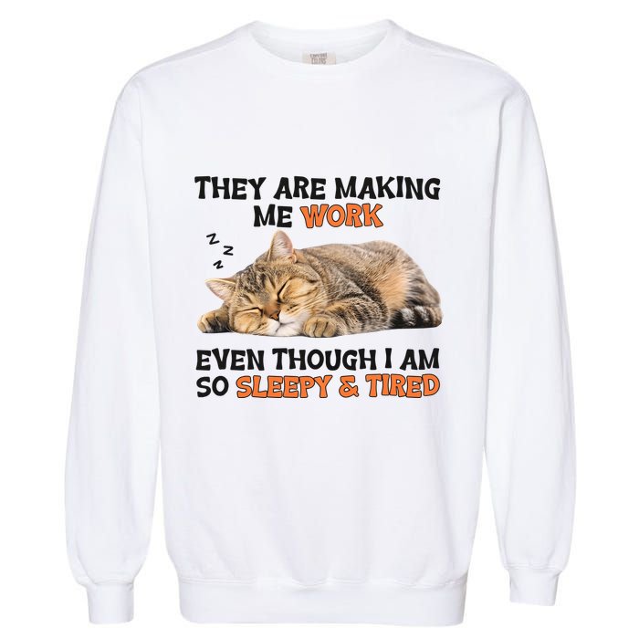 The Are Making Me Work Even Though I Am So Sleepy And Tired Cute Cat Garment-Dyed Sweatshirt