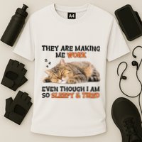 The Are Making Me Work Even Though I Am So Sleepy And Tired Cute Cat Performance Shirt