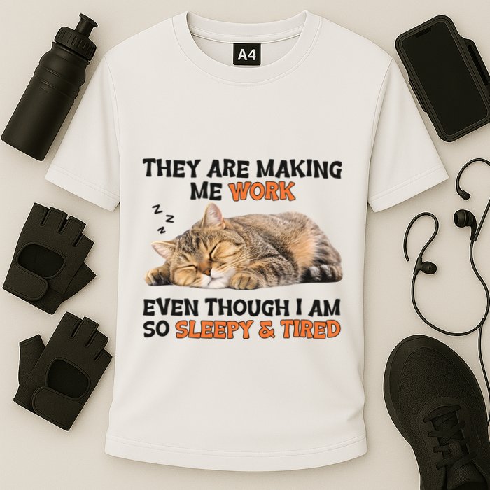 The Are Making Me Work Even Though I Am So Sleepy And Tired Cute Cat Performance Shirt
