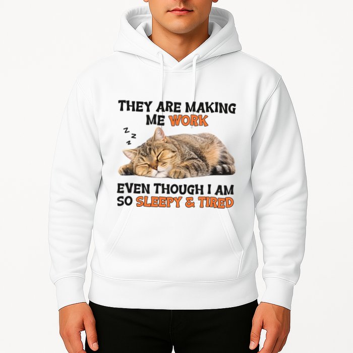 The Are Making Me Work Even Though I Am So Sleepy And Tired Cute Cat Hoodie
