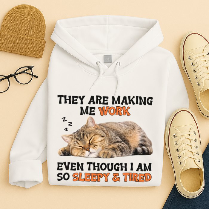 The Are Making Me Work Even Though I Am So Sleepy And Tired Cute Cat Hoodie