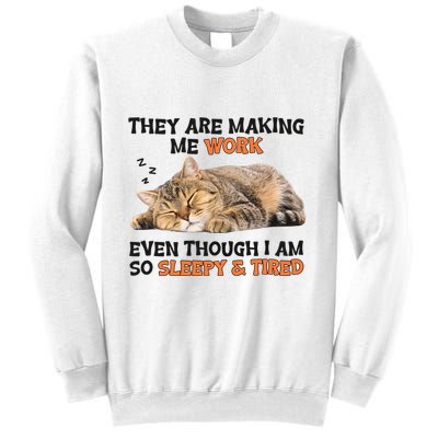 The Are Making Me Work Even Though I Am So Sleepy And Tired Cute Cat Sweatshirt