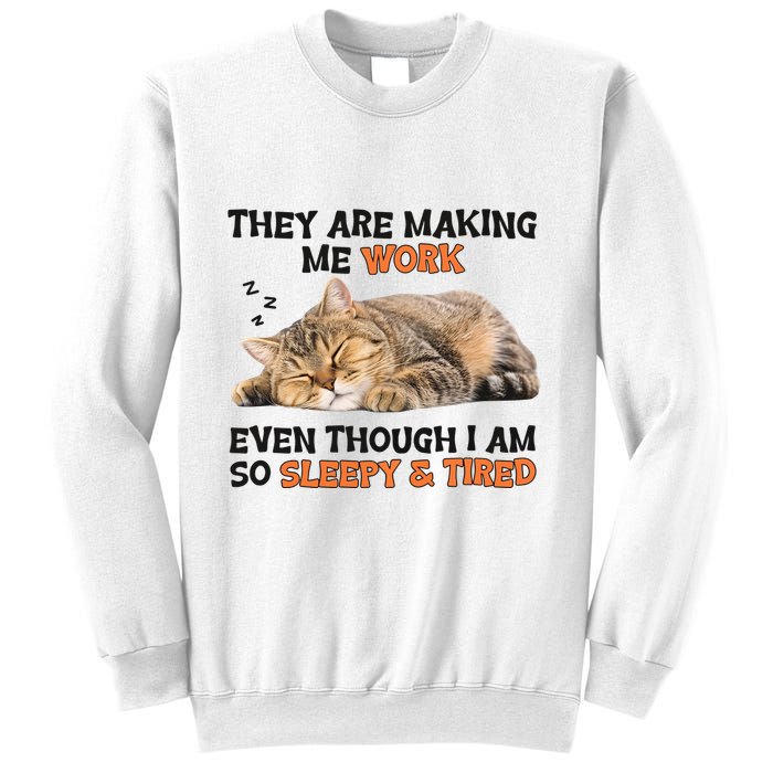 The Are Making Me Work Even Though I Am So Sleepy And Tired Cute Cat Sweatshirt