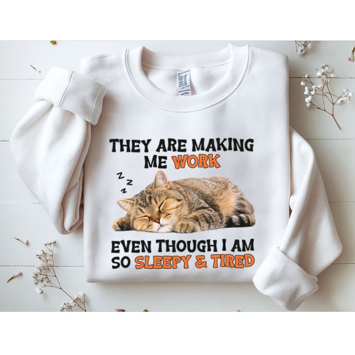 The Are Making Me Work Even Though I Am So Sleepy And Tired Cute Cat Sweatshirt