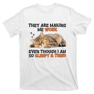 The Are Making Me Work Even Though I Am So Sleepy And Tired Cute Cat T-Shirt