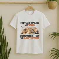 The Are Making Me Work Even Though I Am So Sleepy And Tired Cute Cat T-Shirt