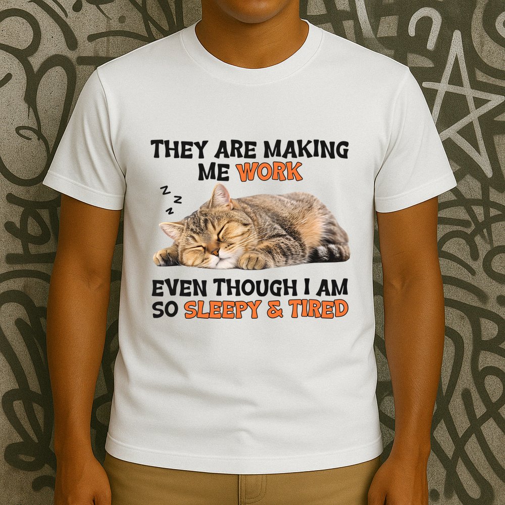 The Are Making Me Work Even Though I Am So Sleepy And Tired Cute Cat T-Shirt