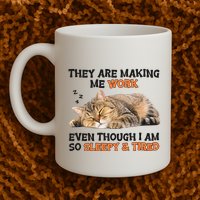 The Are Making Me Work Even Though I Am So Sleepy And Tired Cute Cat Mug