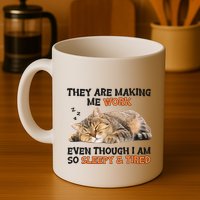 The Are Making Me Work Even Though I Am So Sleepy And Tired Cute Cat Mug