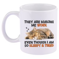 The Are Making Me Work Even Though I Am So Sleepy And Tired Cute Cat 11oz C Handle Ceramic Mug