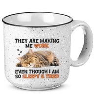The Are Making Me Work Even Though I Am So Sleepy And Tired Cute Cat 15oz Campfire Ceramic Mug