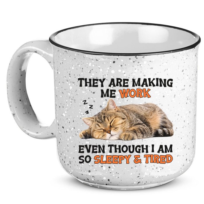 The Are Making Me Work Even Though I Am So Sleepy And Tired Cute Cat 15oz Campfire Ceramic Mug