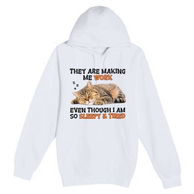 The Are Making Me Work Even Though I Am So Sleepy And Tired Cute Cat Premium Pullover Hoodie