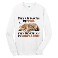 The Are Making Me Work Even Though I Am So Sleepy And Tired Cute Cat Tall Long Sleeve T-Shirt