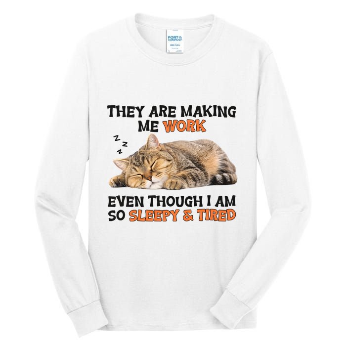 The Are Making Me Work Even Though I Am So Sleepy And Tired Cute Cat Tall Long Sleeve T-Shirt