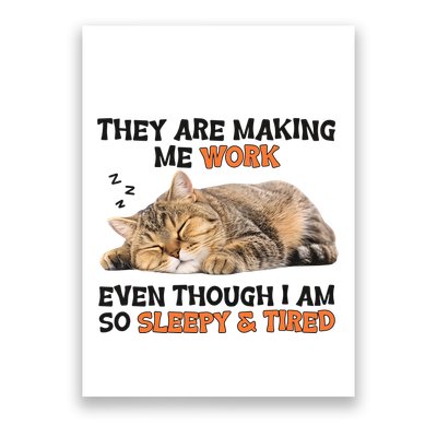 The Are Making Me Work Even Though I Am So Sleepy And Tired Cute Cat Poster
