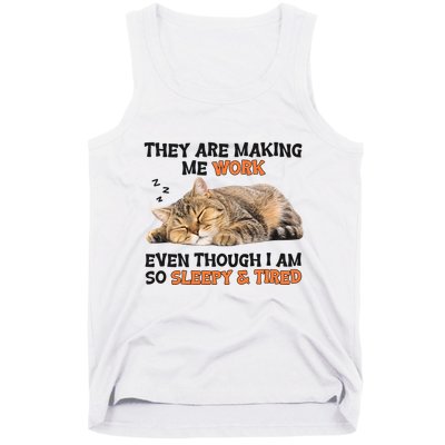The Are Making Me Work Even Though I Am So Sleepy And Tired Cute Cat Tank Top