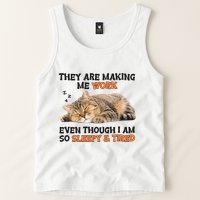 The Are Making Me Work Even Though I Am So Sleepy And Tired Cute Cat Tank Top