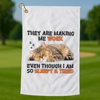 The Are Making Me Work Even Though I Am So Sleepy And Tired Cute Cat Golf Towel